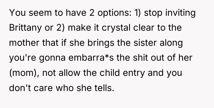 You seem to have 2 options: 1) stop inviting Brittany...