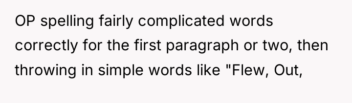 OP spelling fairly complicated words correctly for the first paragraph...