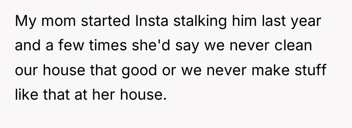 My mom started Insta stalking him last year and a...