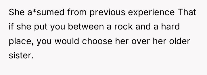 She a*sumed from previous experience That if she put you...
