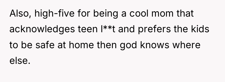 Also, high-five for being a cool mom that acknowledges teen...
