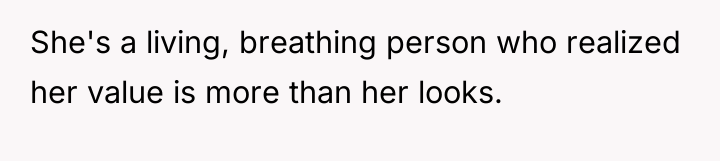 She's a living, breathing person who realized her value is...