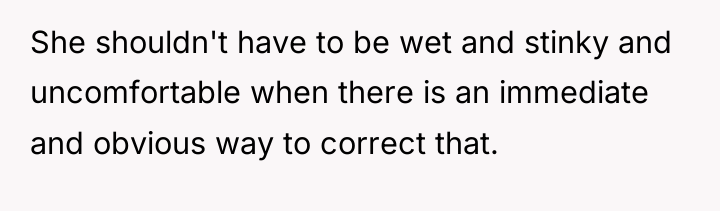 She shouldn't have to be wet and stinky and uncomfortable...