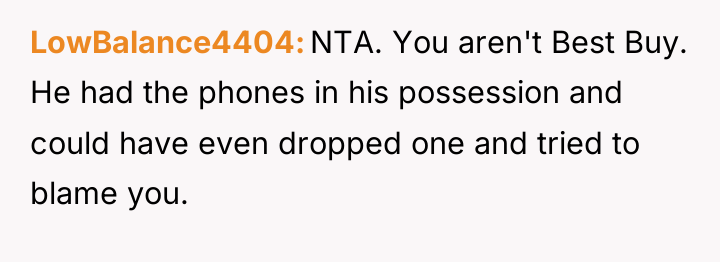 LowBalance4404 NTA. You aren't Best Buy. He had the phones...