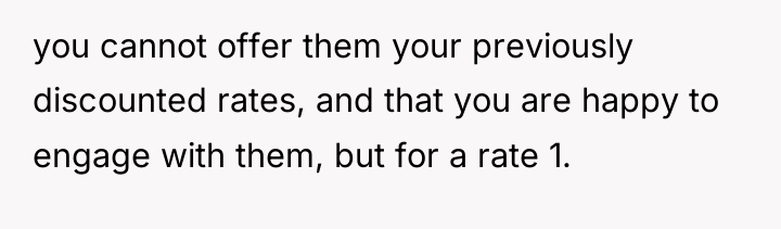you cannot offer them your previously discounted rates, and that...