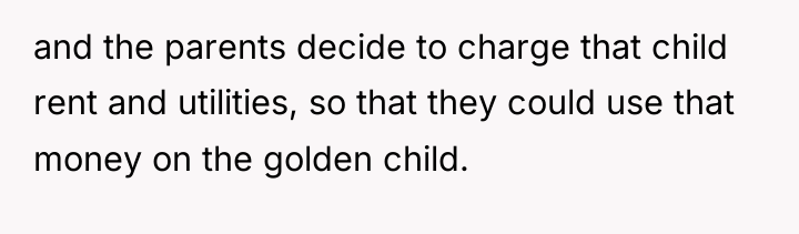 and the parents decide to charge that child rent and...
