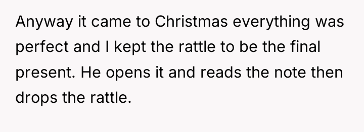 Anyway it came to Christmas everything was perfect and I...