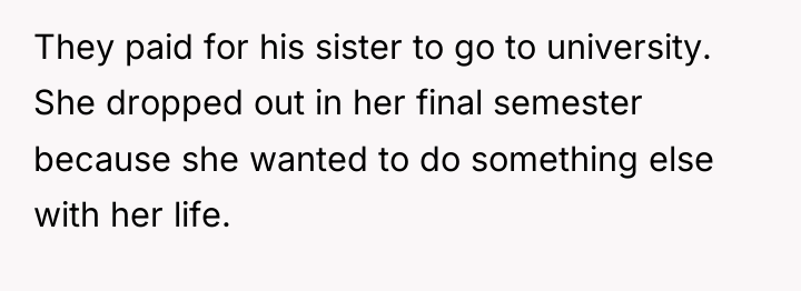 They paid for his sister to go to university. She...