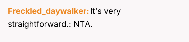 Freckled_daywalker It's very straightforward.: NTA.