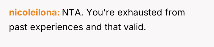 nicoleilona NTA. You're exhausted from past experiences and that valid.