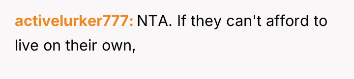 activelurker777 NTA. If they can't afford to live on their...
