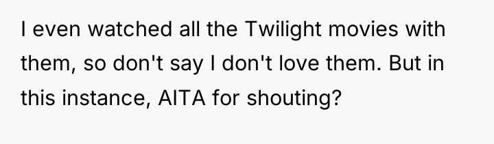 I even watched all the Twilight movies with them, so...