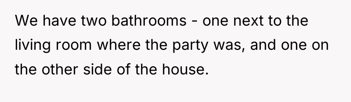 We have two bathrooms - one next to the living...