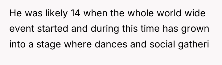 He was likely 14 when the whole world wide event...