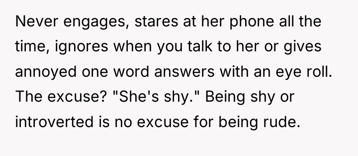 Never engages, stares at her phone all the time, ignores...