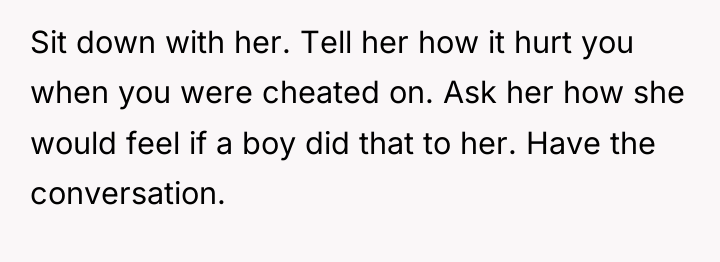 Sit down with her. Tell her how it hurt you...