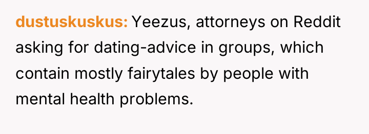 dustuskuskus Yeezus, attorneys on Reddit asking for dating-advice in groups,...
