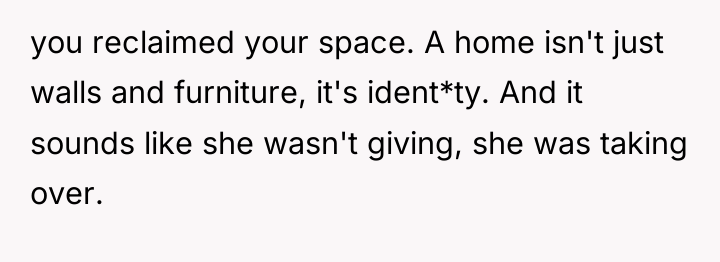 you reclaimed your space. A home isn't just walls and...
