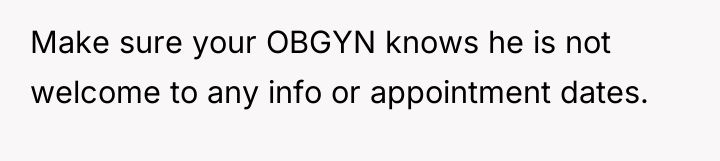 Make sure your OBGYN knows he is not welcome to...