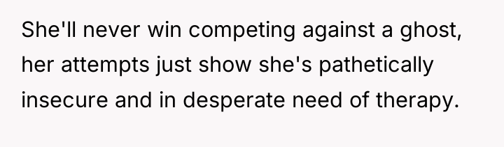 She'll never win competing against a ghost, her attempts just...