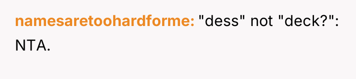 namesaretoohardforme "dess" not "deck?": NTA.