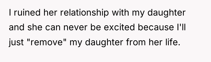 I ruined her relationship with my daughter and she can...