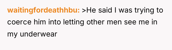 waitingfordeathhbu >He said I was trying to coerce him into...