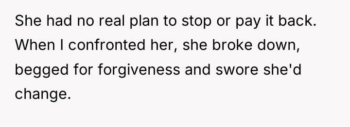 She had no real plan to stop or pay it...