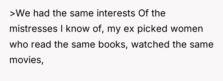 >We had the same interests Of the mistresses I know...