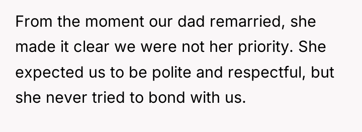 From the moment our dad remarried, she made it clear...