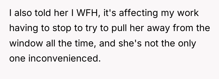 I also told her I WFH, it's affecting my work...