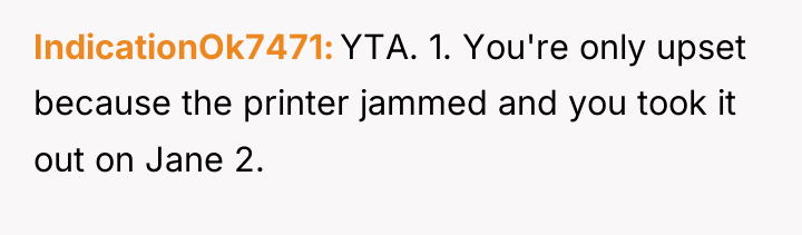 IndicationOk7471 YTA. 1. You're only upset because the printer jammed...