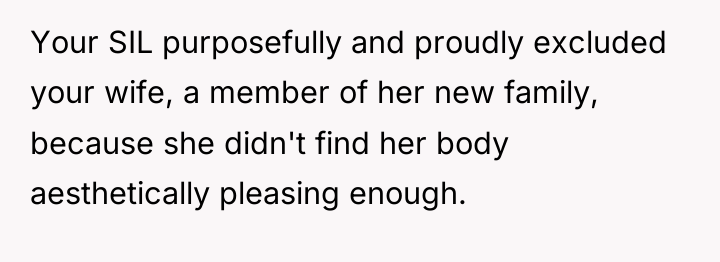 Your SIL purposefully and proudly excluded your wife, a member...