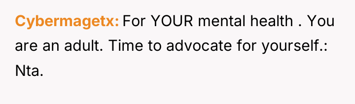 Cybermagetx For YOUR mental health . You are an adult....