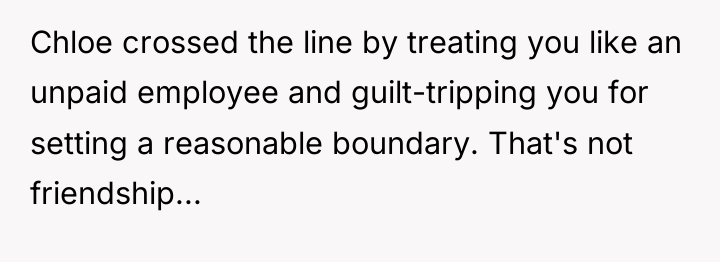 Chloe crossed the line by treating you like an unpaid...