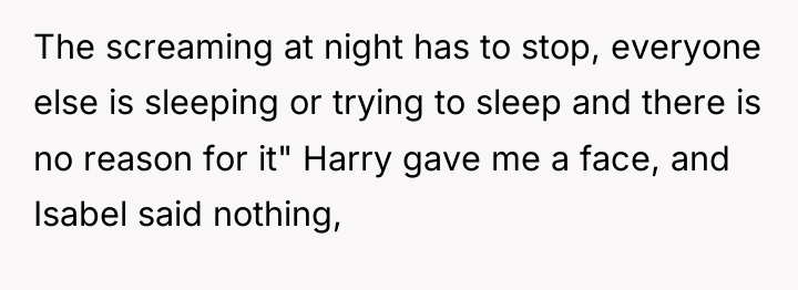 The screaming at night has to stop, everyone else is...