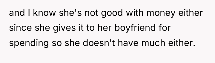 and I know she's not good with money either since...