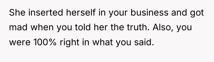 She inserted herself in your business and got mad when...