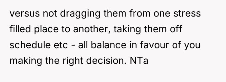 versus not dragging them from one stress filled place to...
