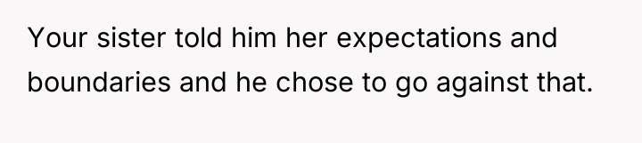 Your sister told him her expectations and boundaries and he...