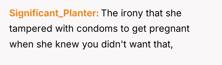 Significant_Planter The irony that she tampered with condoms to get...