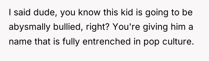 I said dude, you know this kid is going to...