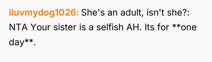 iluvmydog1026 She's an adult, isn't she?: NTA Your sister is...