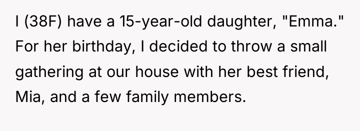 I (38F) have a 15-year-old daughter, "Emma." For her birthday,...