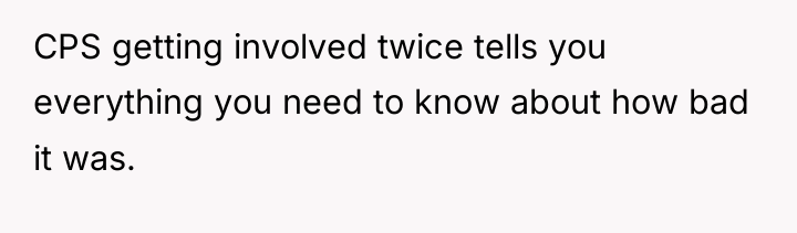 CPS getting involved twice tells you everything you need to...