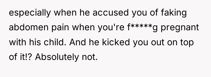 especially when he accused you of faking abdomen pain when...