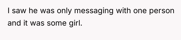 I saw he was only messaging with one person and...