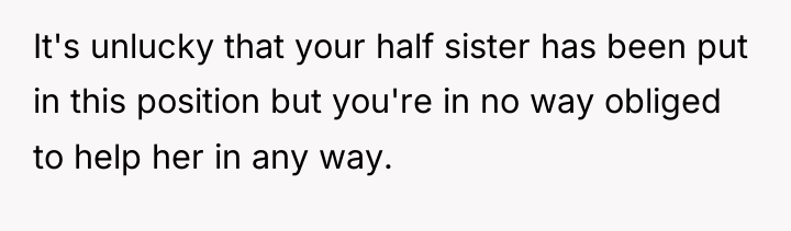 It's unlucky that your half sister has been put in...