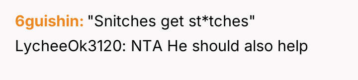 6guishin "Snitches get st*tches" LycheeOk3120: NTA He should also help