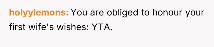 holyylemons You are obliged to honour your first wife's wishes:...